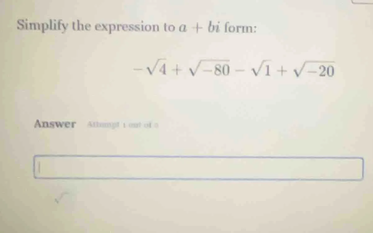 simplify the expression to ( a + bi ) form: ( -sqrt{4} + sqrt{-80} - sq…