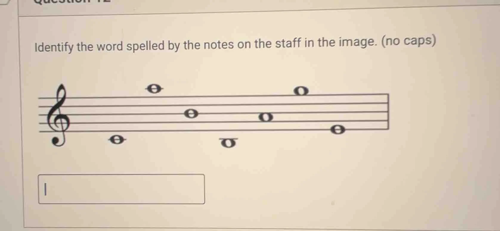 identify the word spelled by the notes on the staff in the image. (no c…