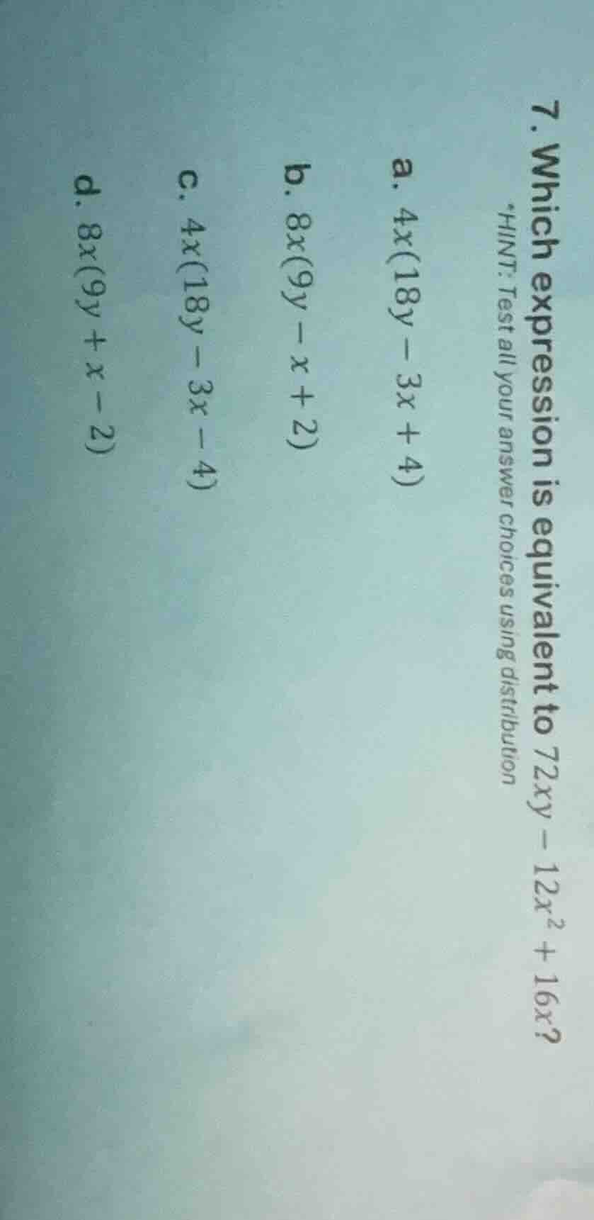 7. which expression is equivalent to ( 72xy - 12x^2 + 16x )? *hint: tes…