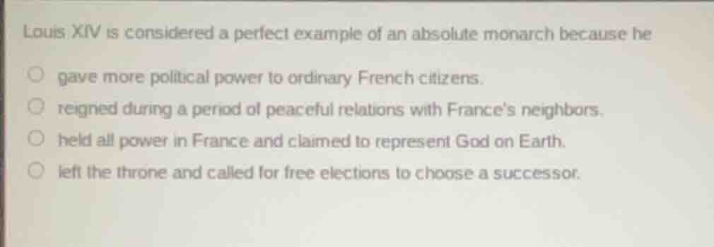 louis xiv is considered a perfect example of an absolute monarch becaus…