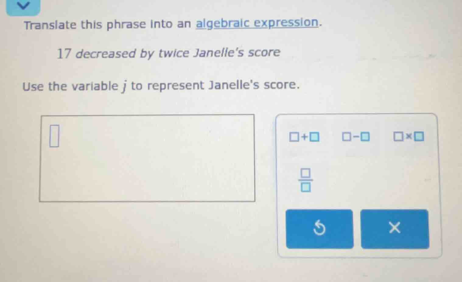 translate this phrase into an algebraic expression. 17 decreased by twi…