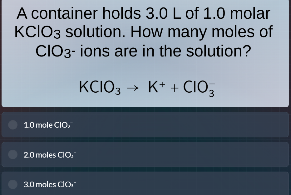 a container holds 3.0 l of 1.0 molar kclo₃ solution. how many moles of …