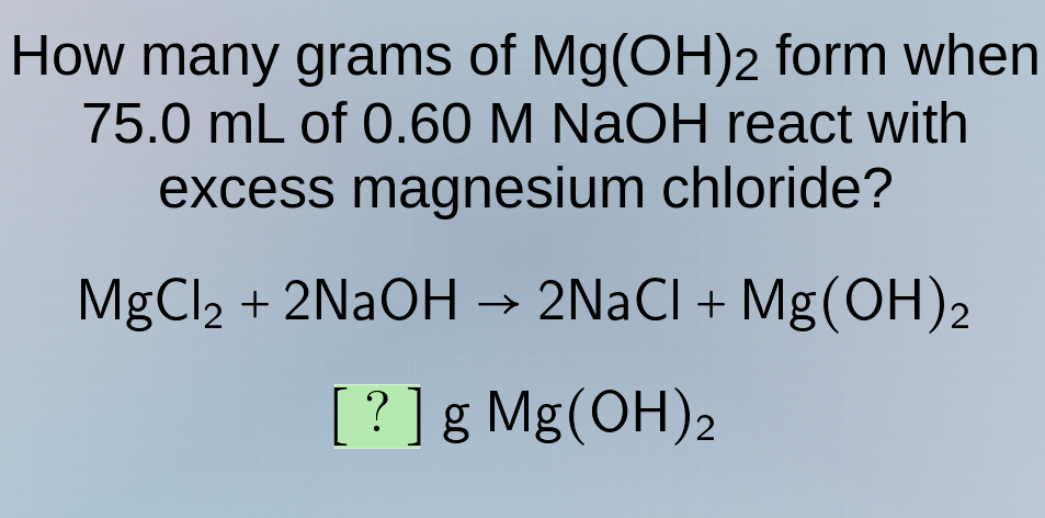 how many grams of mg(oh)₂ form when 75.0 ml of 0.60 m naoh react with e…