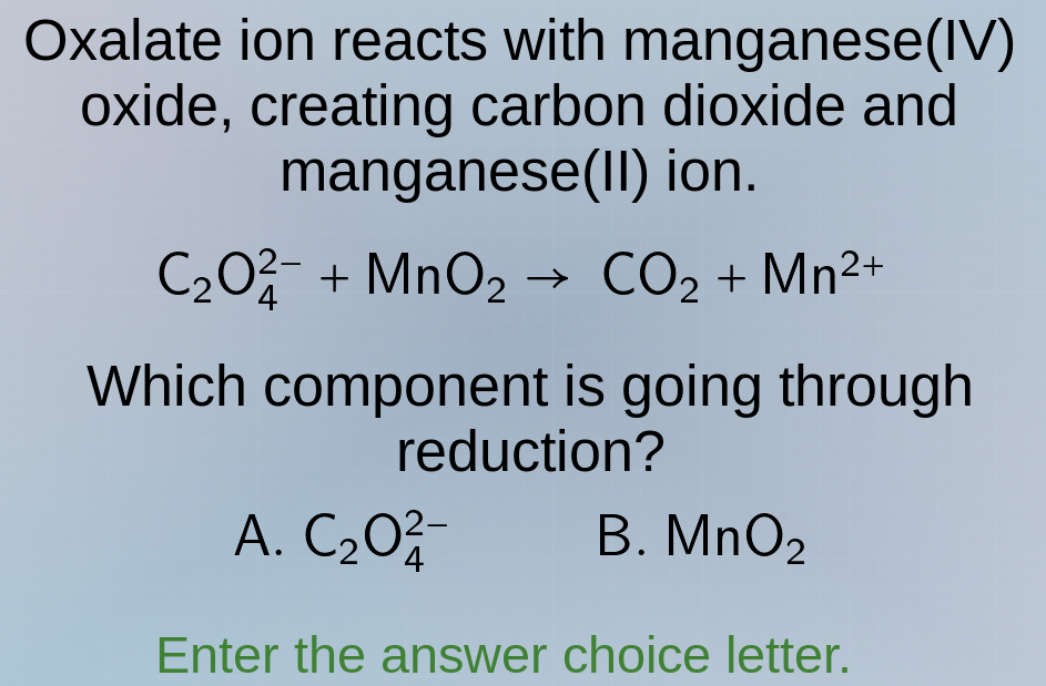 oxalate ion reacts with manganese(iv) oxide, creating carbon dioxide an…