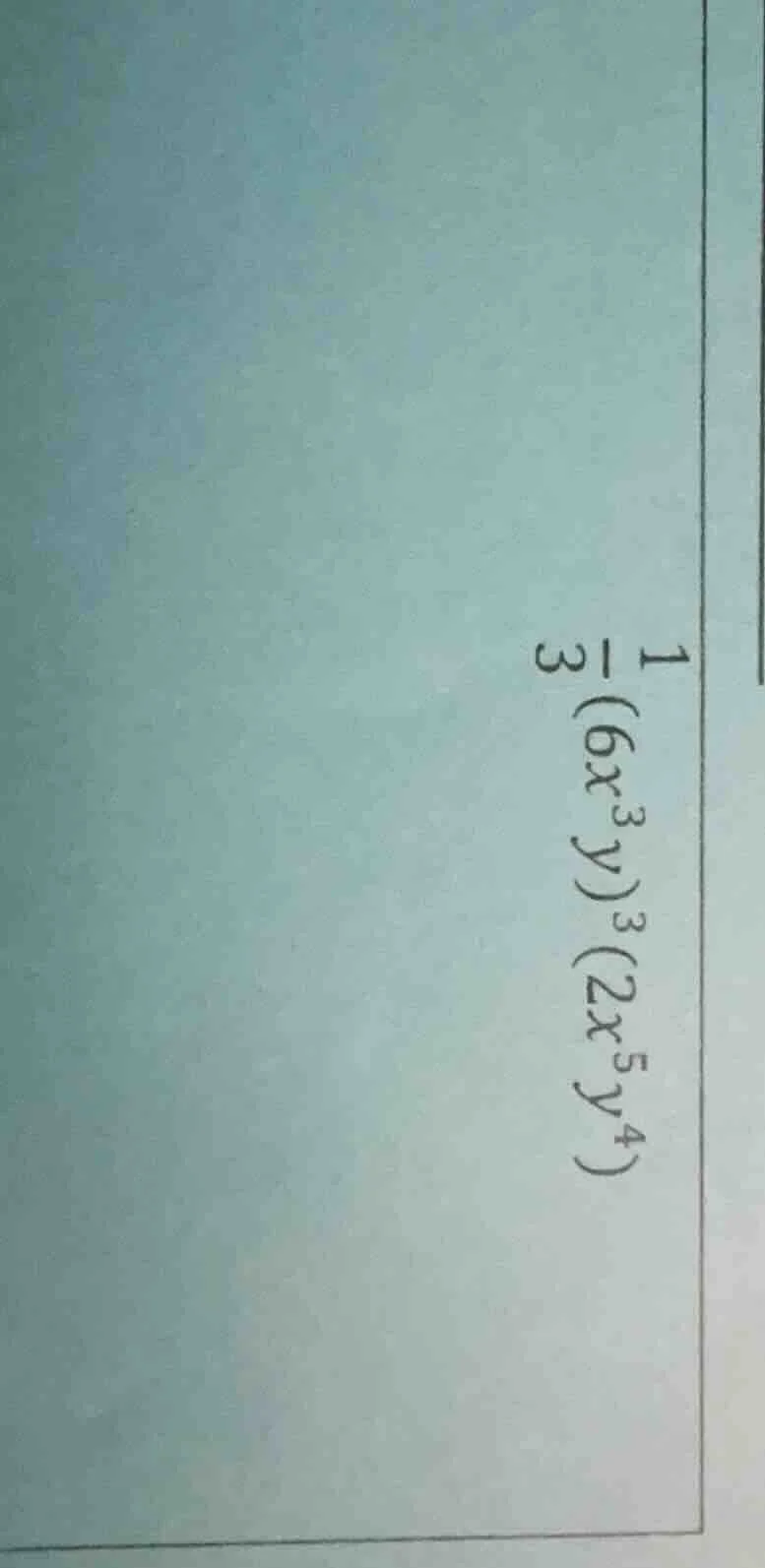 (\frac{1}{3}(6x^{3}y)^{3}(2x^{5}y^{4}))