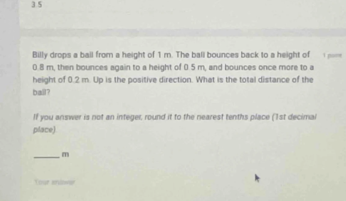 billy drops a ball from a height of 1 m. the ball bounces back to a hei…