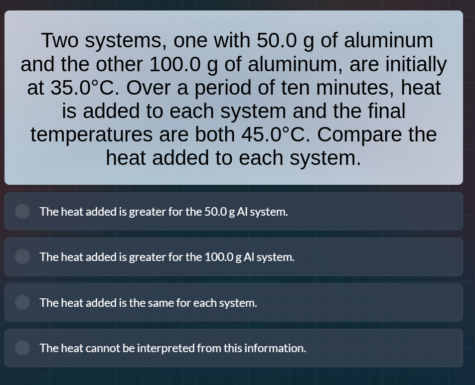 two systems, one with 50.0 g of aluminum and the other 100.0 g of alumi…