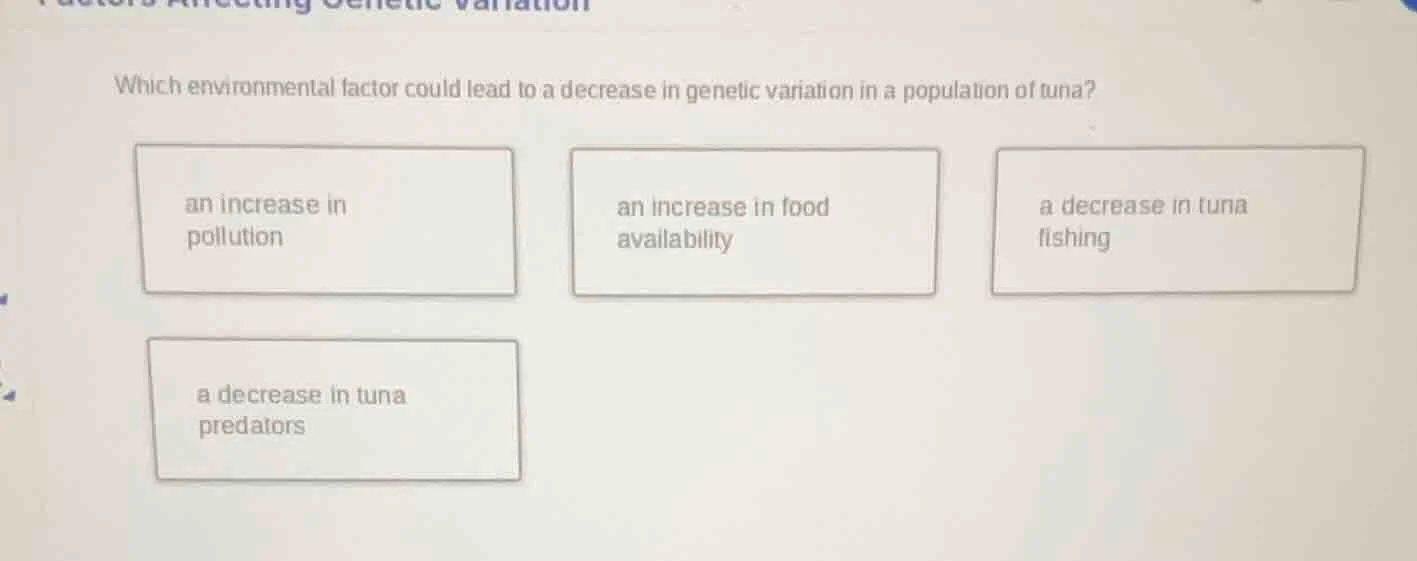 which environmental factor could lead to a decrease in genetic variatio…