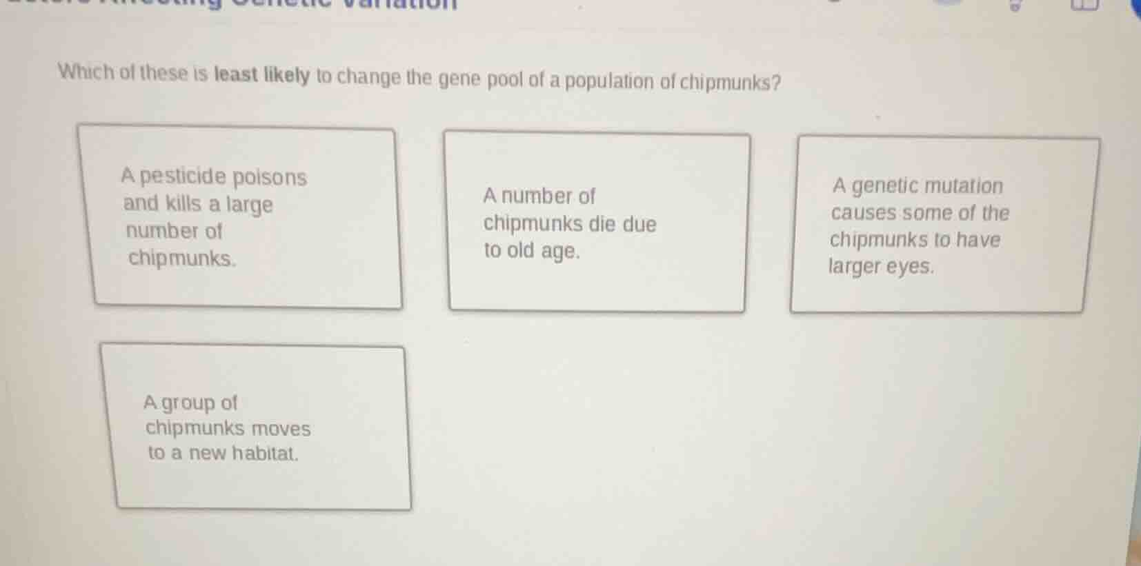 which of these is least likely to change the gene pool of a population …