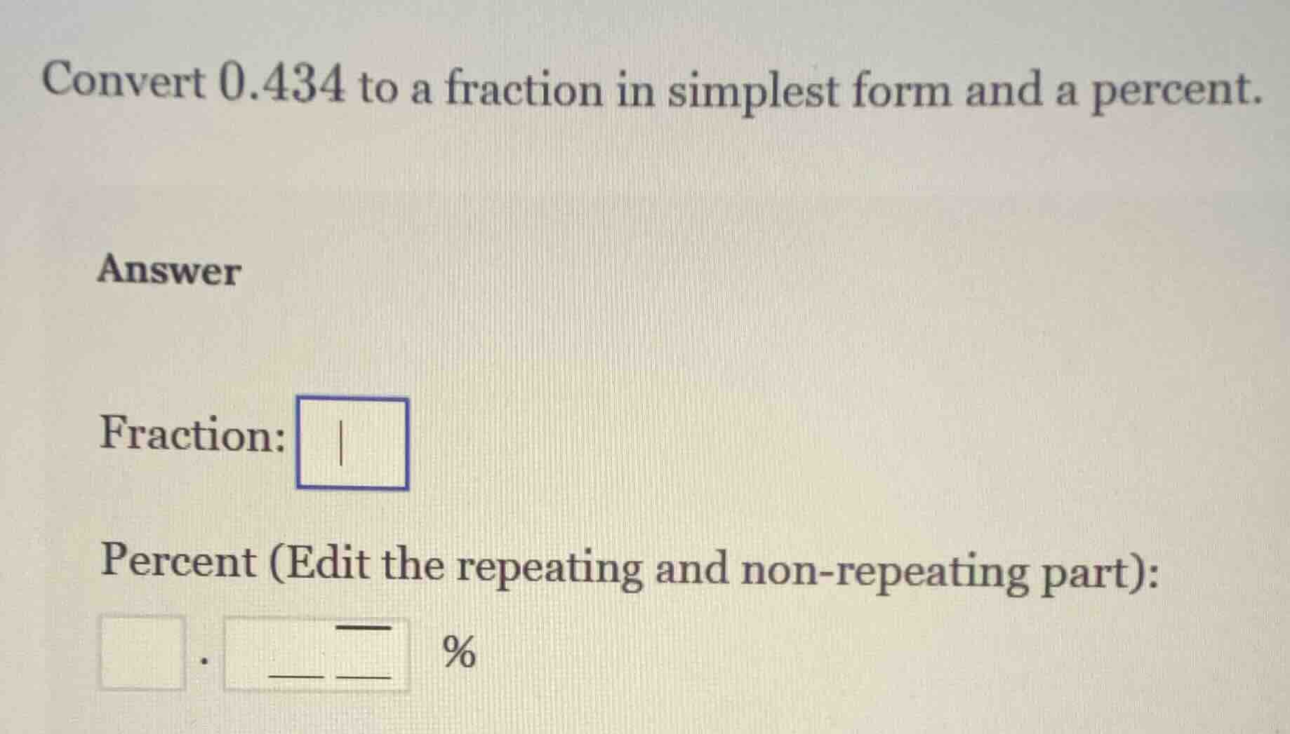 convert 0.434 to a fraction in simplest form and a percent. answer frac…