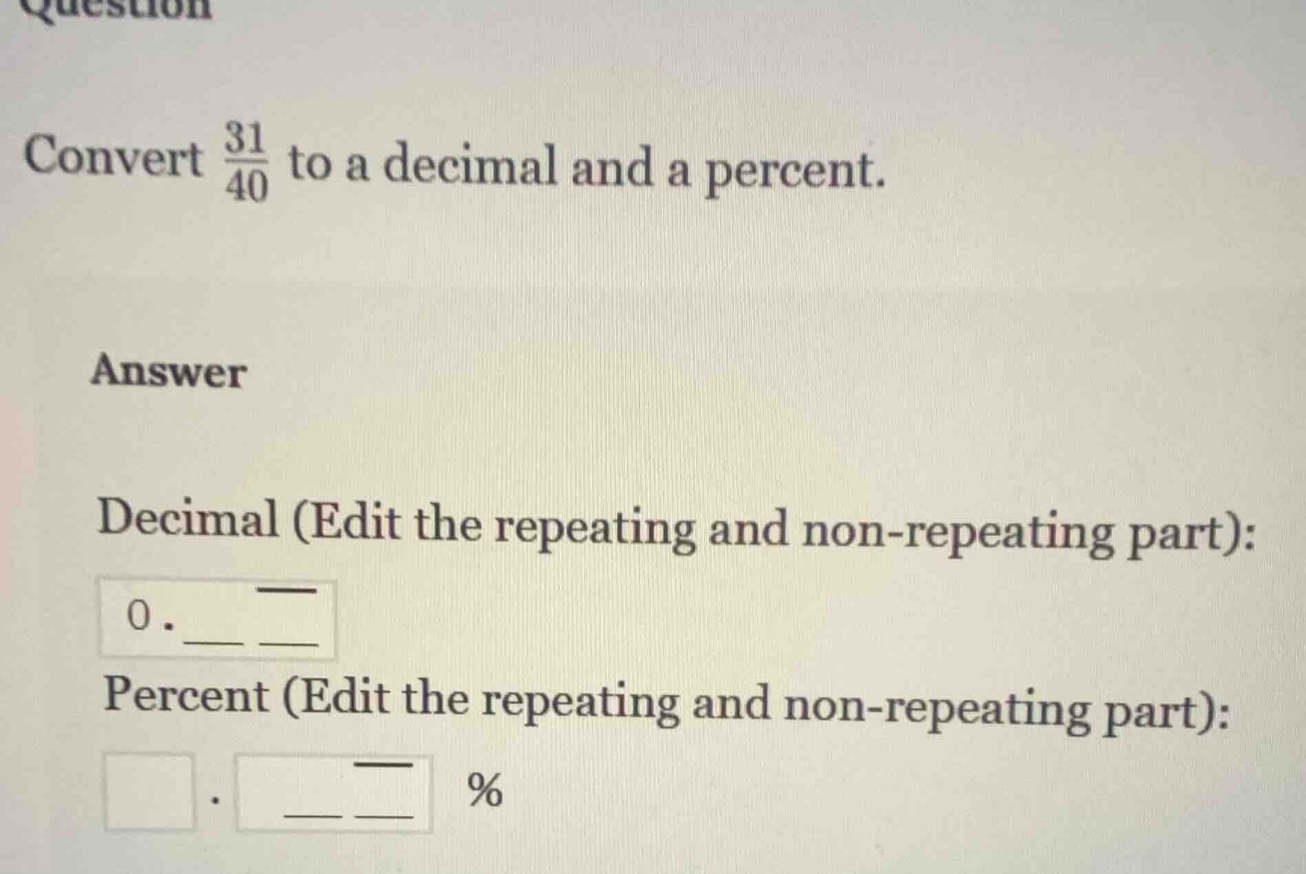 convert \\(\\frac{31}{40}\\) to a decimal and a percent. answer decimal…