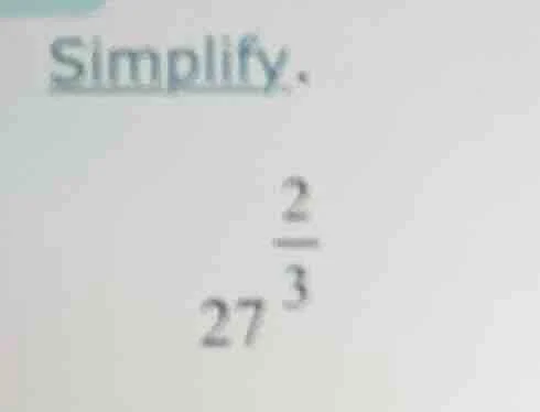 simplify. $27^{\\frac{2}{3}}$