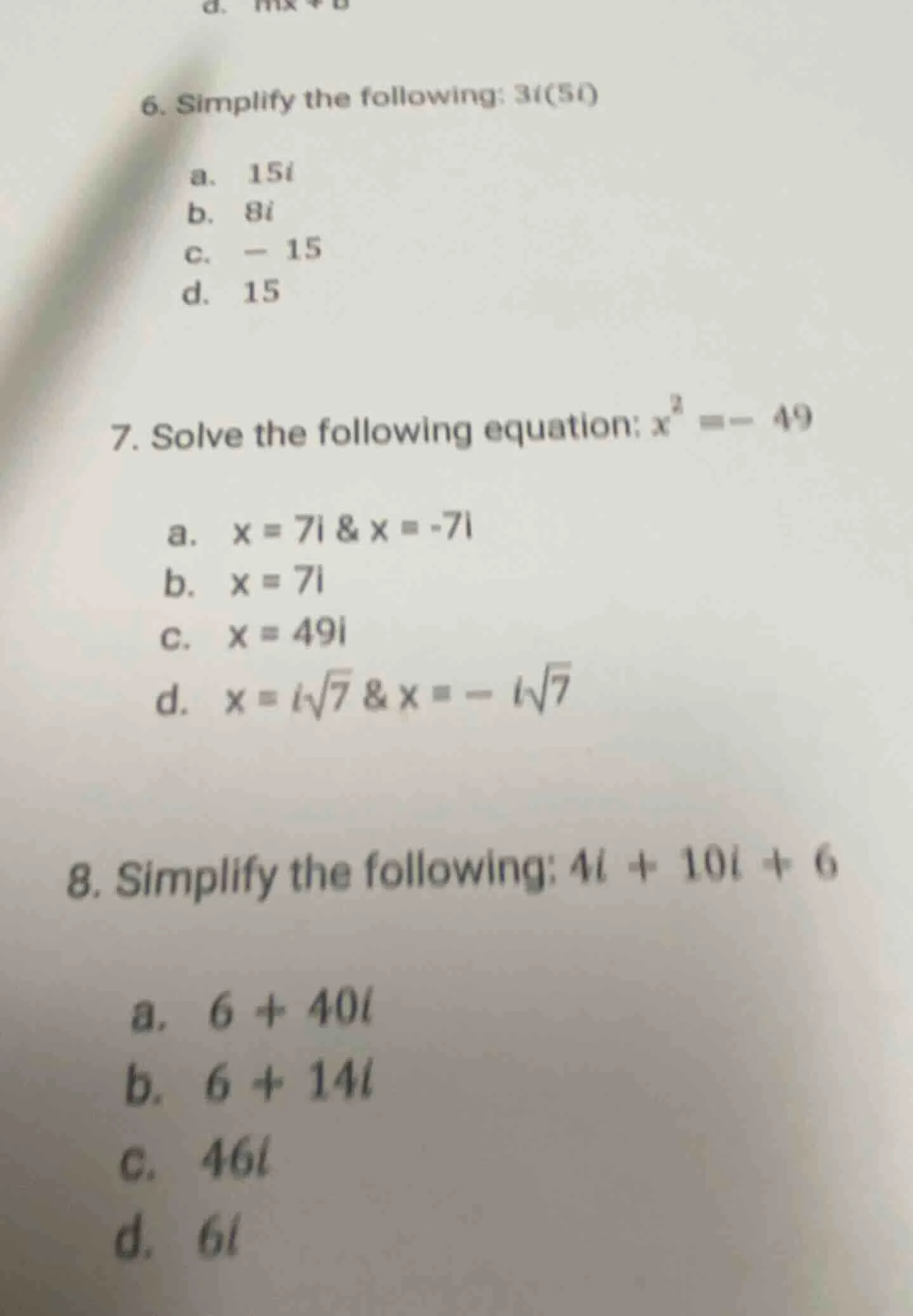 6. simplify the following: 3i(5i) a. 15i b. 8i c. − 15 d. 15 7. solve t…