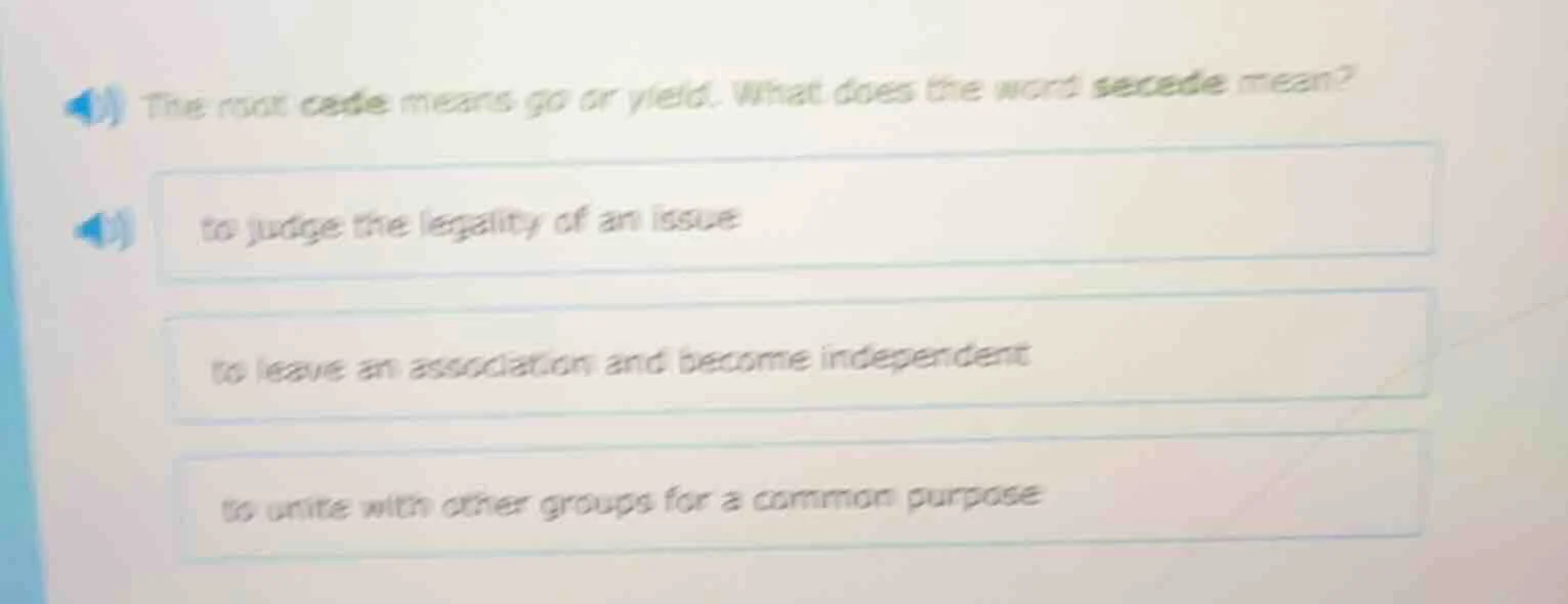 the root cede means go or yield. what does the word secede mean? to jud…