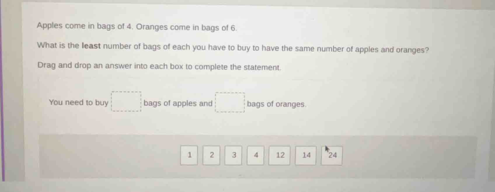 apples come in bags of 4. oranges come in bags of 6. what is the least …
