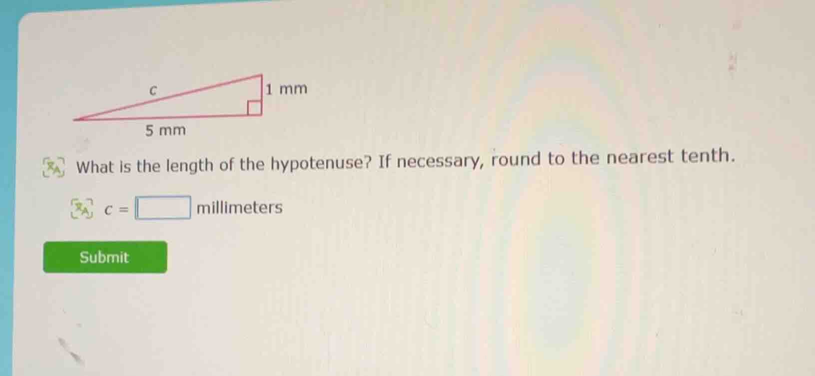 1 mm 5 mm what is the length of the hypotenuse? if necessary, round to …