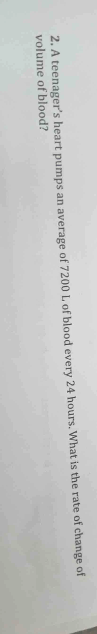 2. a teenager’s heart pumps an average of 7200 l of blood every 24 hour…