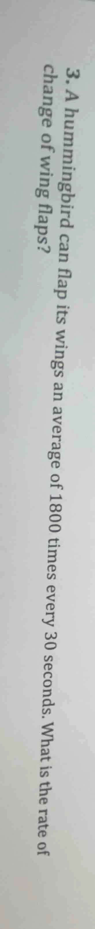 3. a hummingbird can flap its wings an average of 1800 times every 30 s…