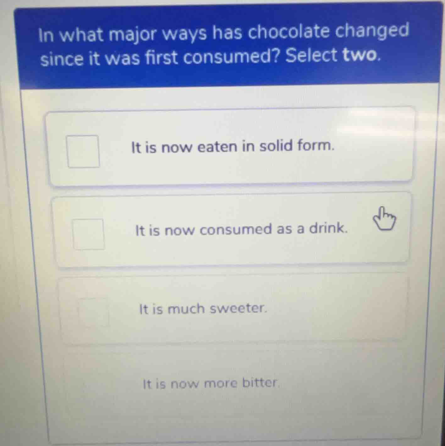 in what major ways has chocolate changed since it was first consumed? s…