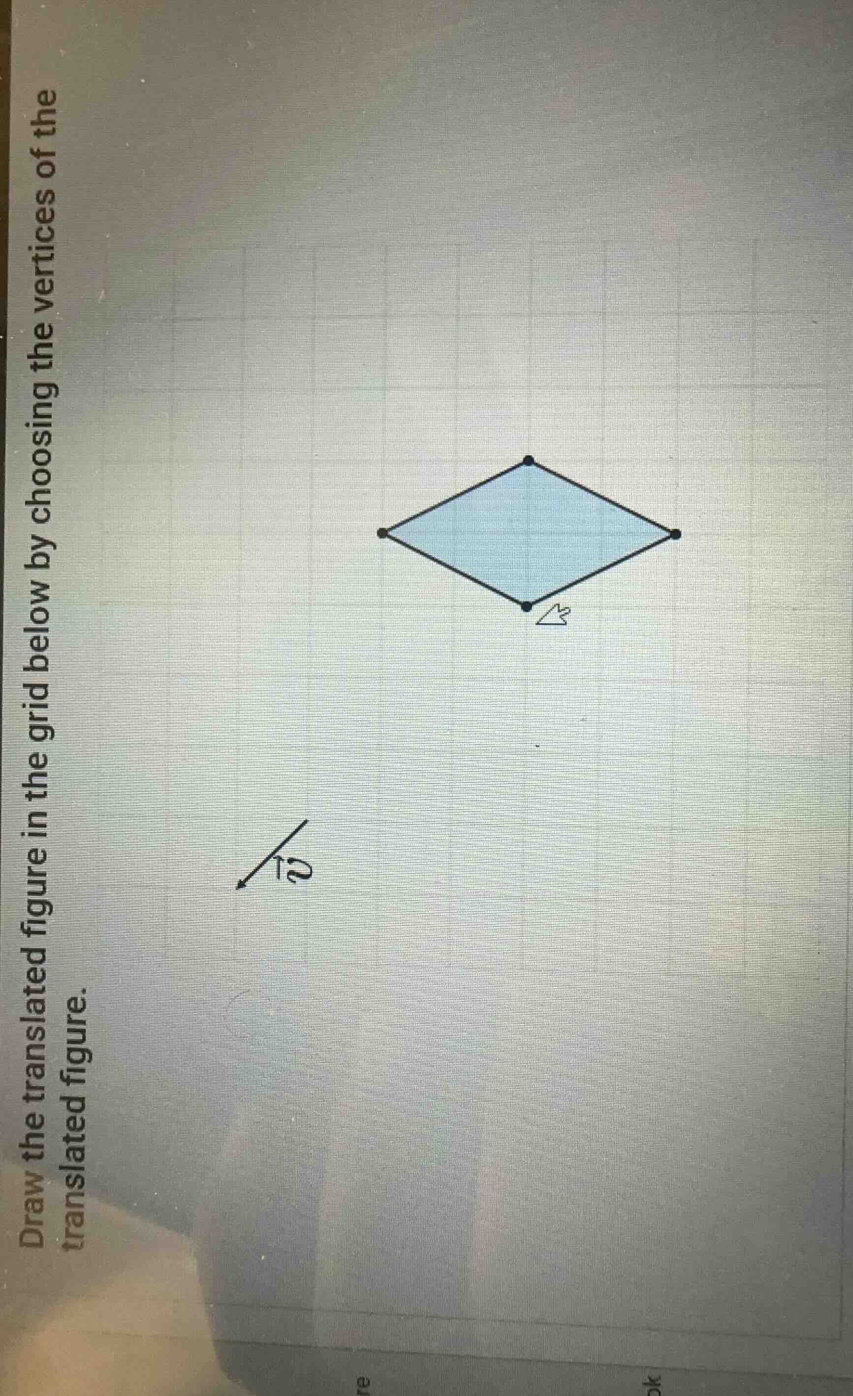 draw the translated figure in the grid below by choosing the vertices o…
