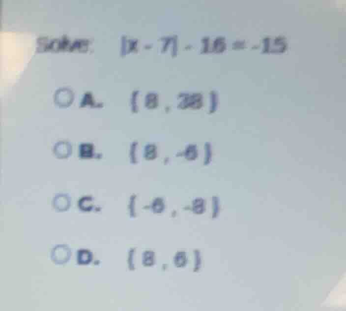 solve: |x - 7| - 16 = -15 a. {8, 28} b. {8, -6} c. {-6, -8} d. {8, 6}