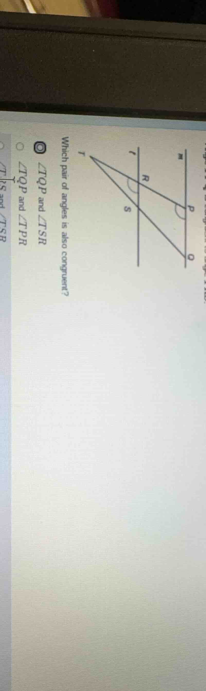 which pair of angles is also congruent? (\boldsymbol{angle tqp}) and (\…