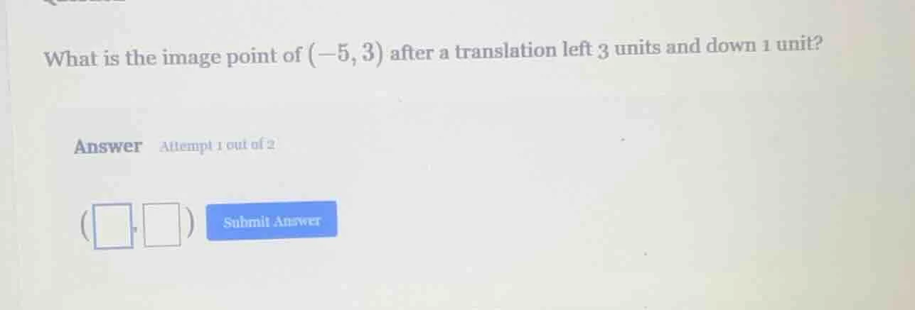 what is the image point of (-5, 3) after a translation left 3 units and…
