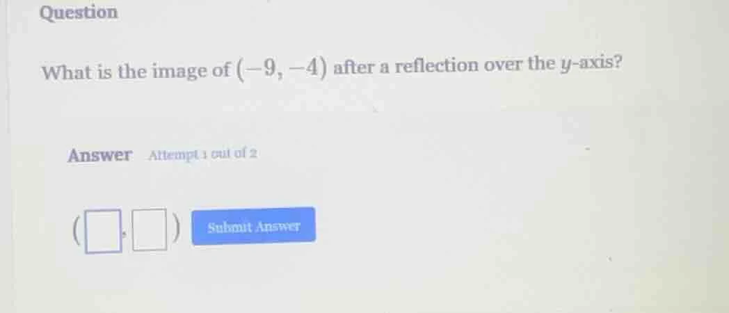 question what is the image of $(-9, -4)$ after a reflection over the $y…