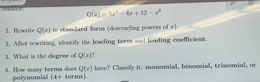 consider: $q(x) = 5x^3 - 4x + 12 - x^2$ 1. rewrite $q(x)$ in standard f…