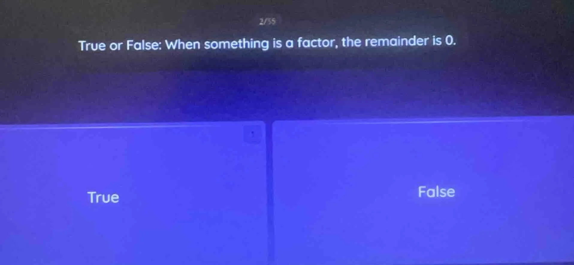 true or false: when something is a factor, the remainder is 0.