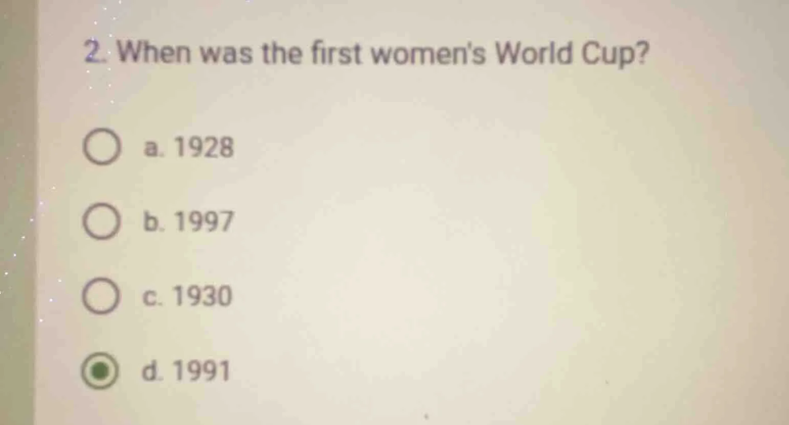 2. when was the first womens world cup? a. 1928 b. 1997 c. 1930 d. 1991