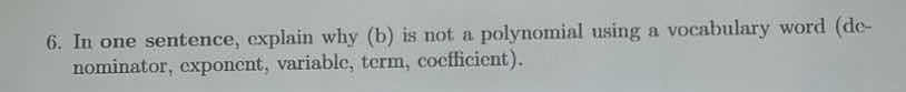 6. in one sentence, explain why (b) is not a polynomial using a vocabul…