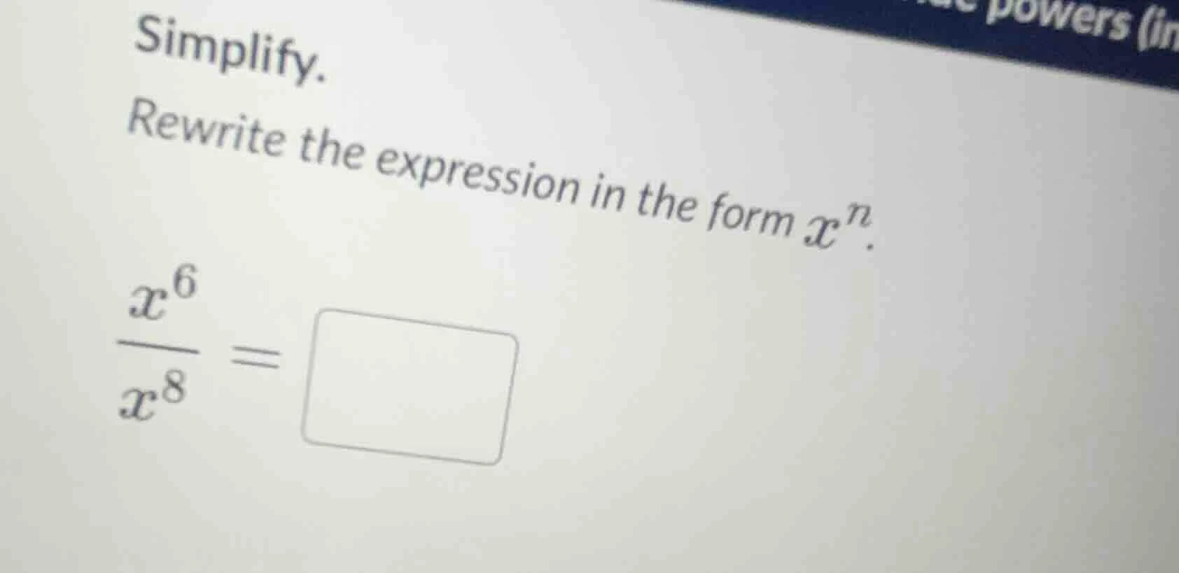 simplify. rewrite the expression in the form $x^n$. \\(\\frac{x^6}{x^8}…