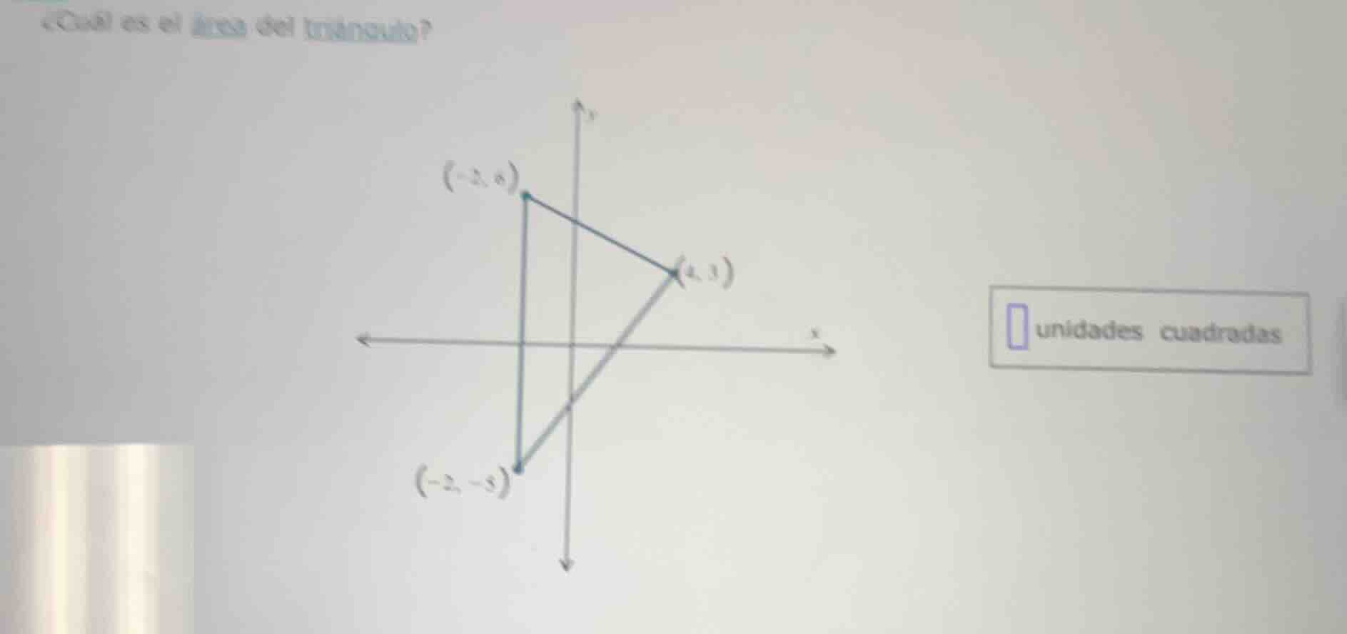 ¿cuál es el área del triángulo? ( - 2, 6) (4, 3) ( - 2, - 5) □ unidades…