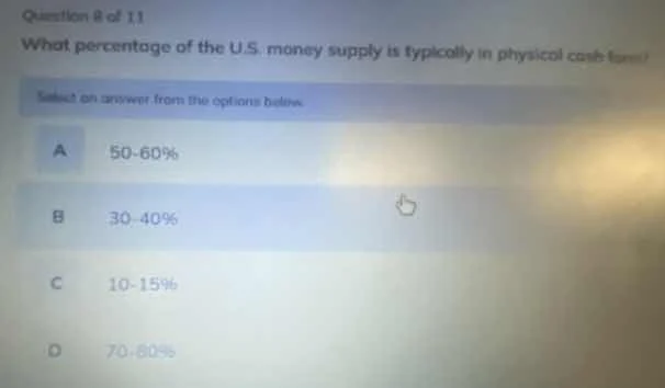 question 8 of 11 what percentage of the u.s. money supply is typically …