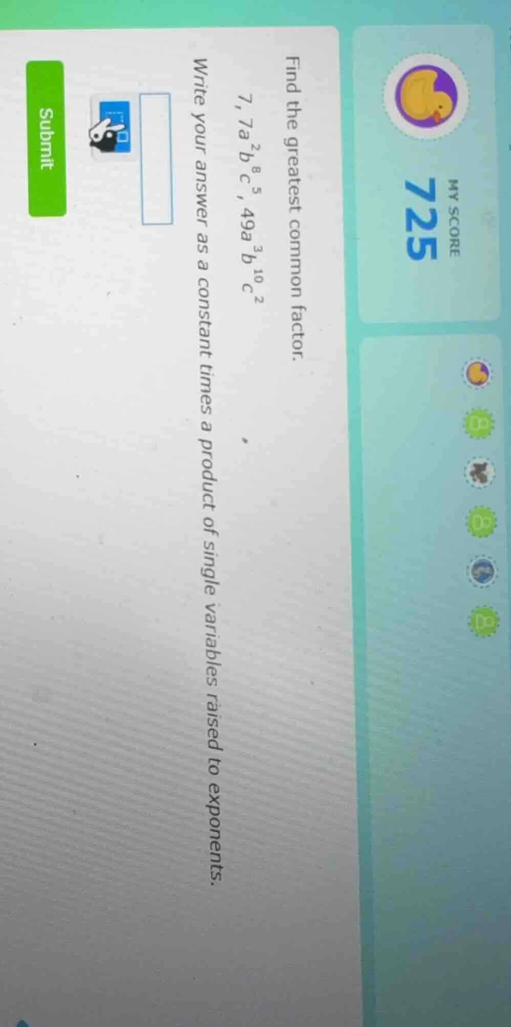 find the greatest common factor. 7, 7a²b⁸c⁵, 49a³b¹⁰c² write your answe…