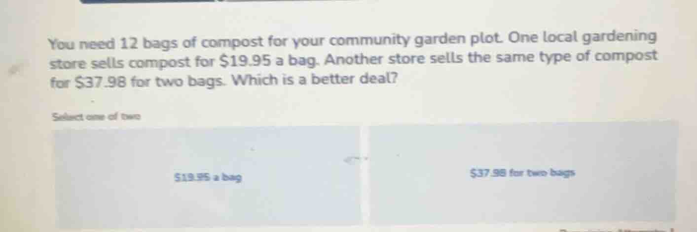 you need 12 bags of compost for your community garden plot. one local g…