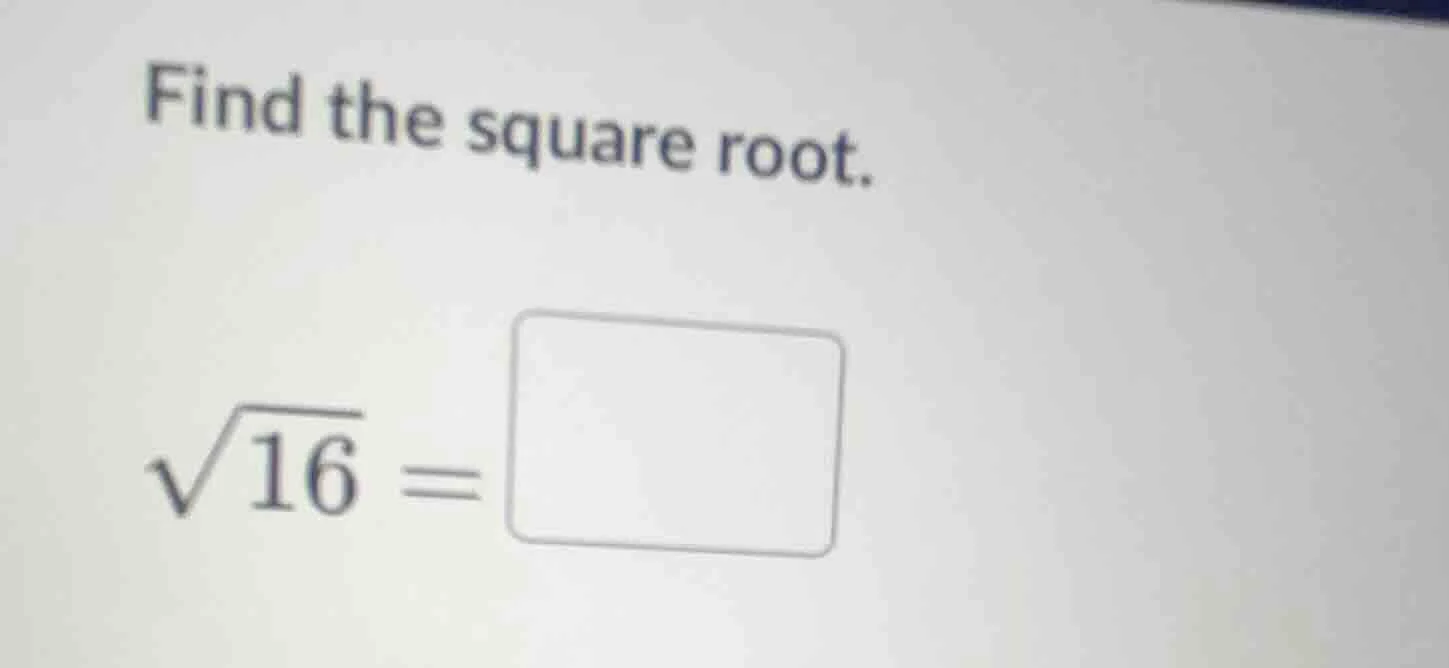 find the square root.\\(\\sqrt{16}=\\square\\)