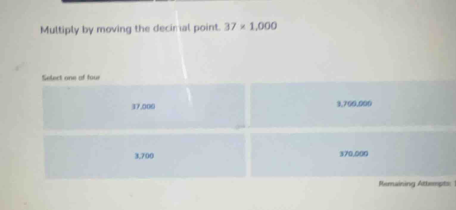 multiply by moving the decimal point. 37 × 1,000 select one of four 37,…
