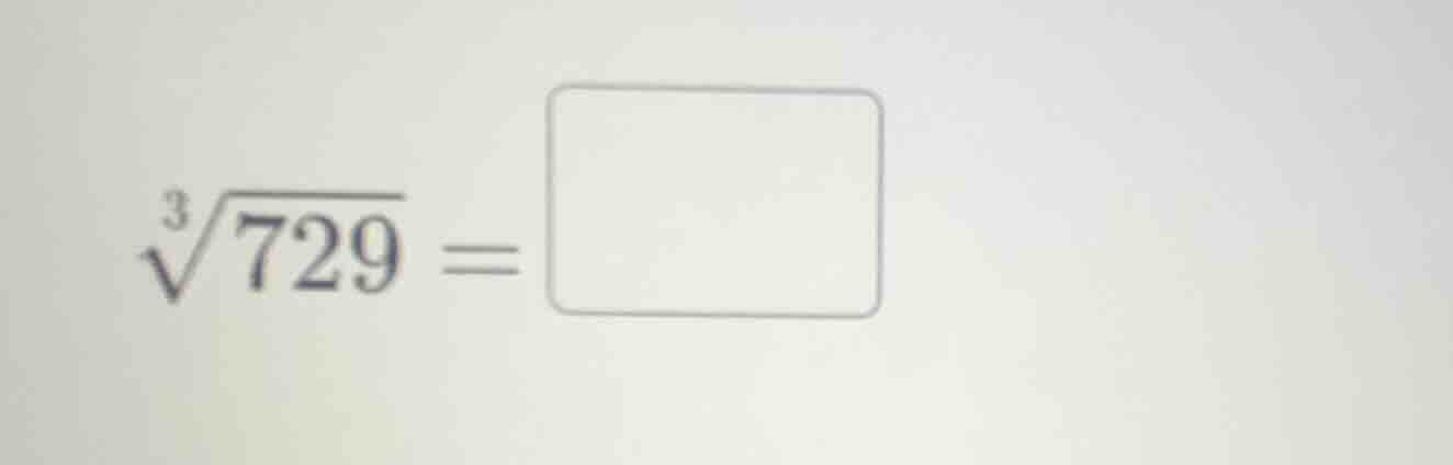 $\\sqrt3{729} = \\square$