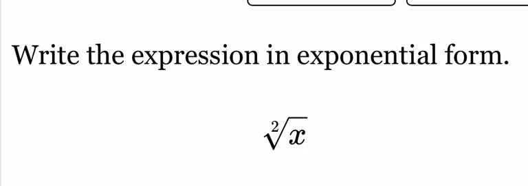 write the expression in exponential form. \\sqrt2{x}