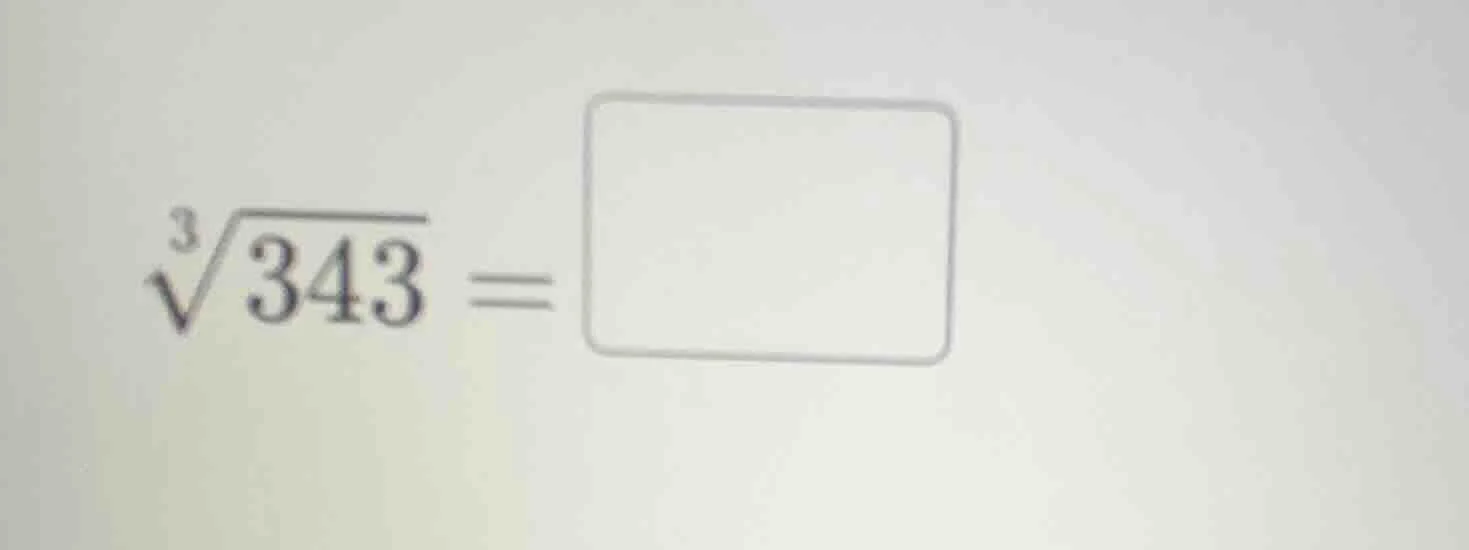 $\\sqrt3{343} = \\square$