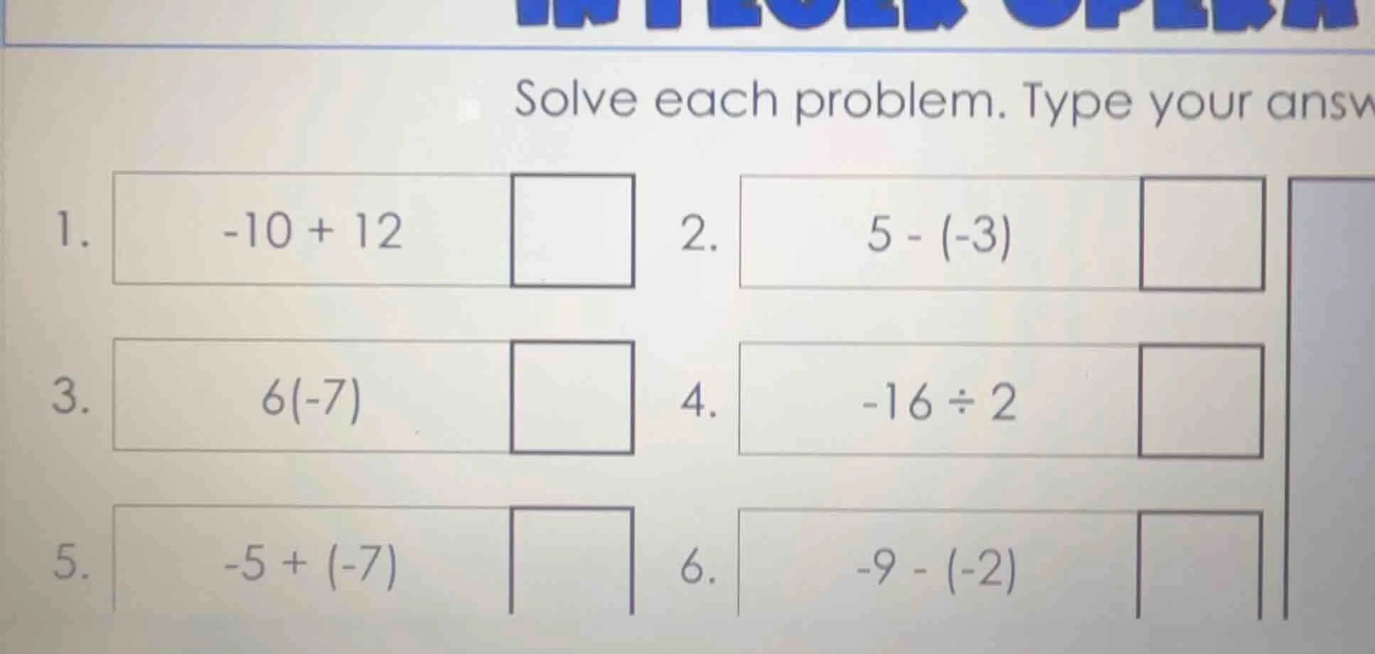 solve each problem. type your answ1. -10 + 12 2. 5 - (-3)3. 6(-7) 4. -1…