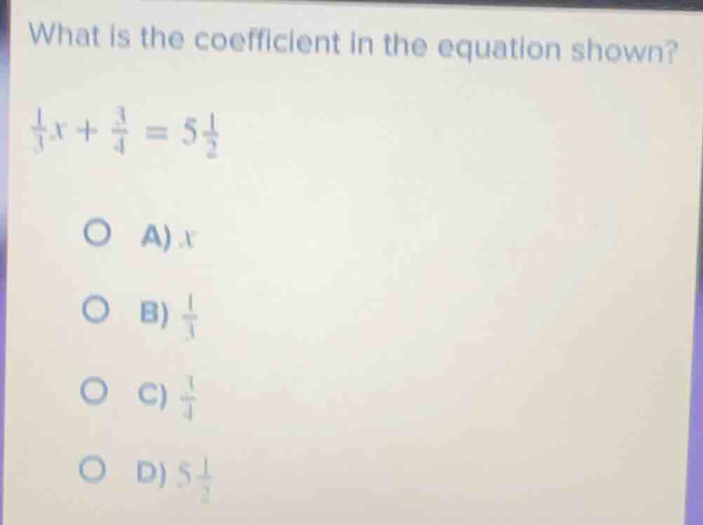 what is the coefficient in the equation shown? \\(\frac{1}{3}x + \frac{…