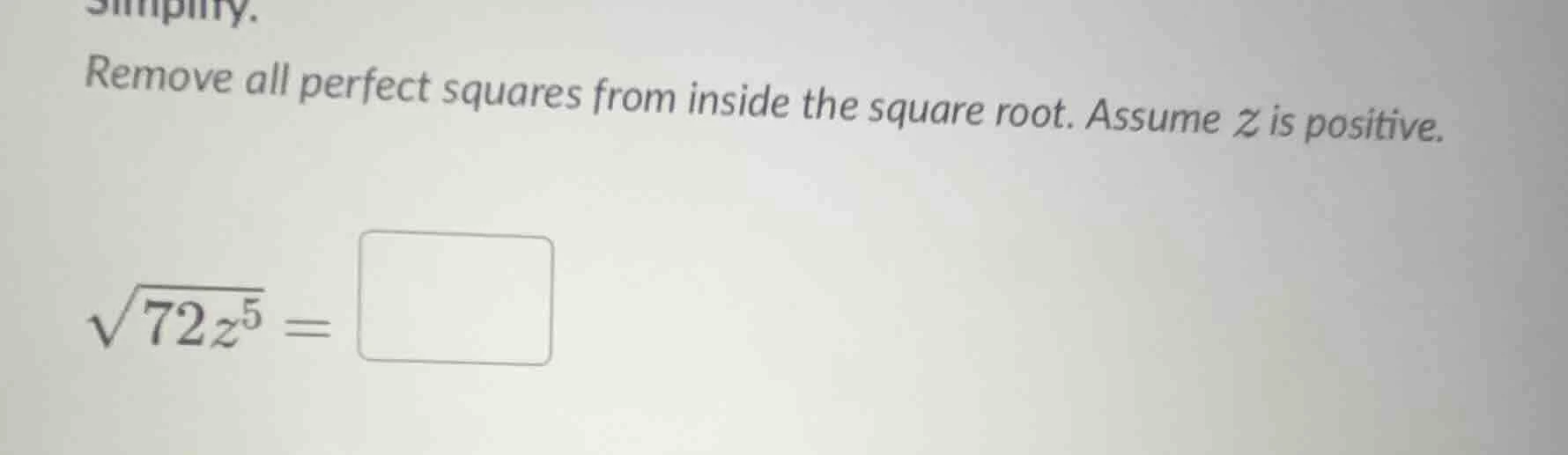 simplify. remove all perfect squares from inside the square root. assum…