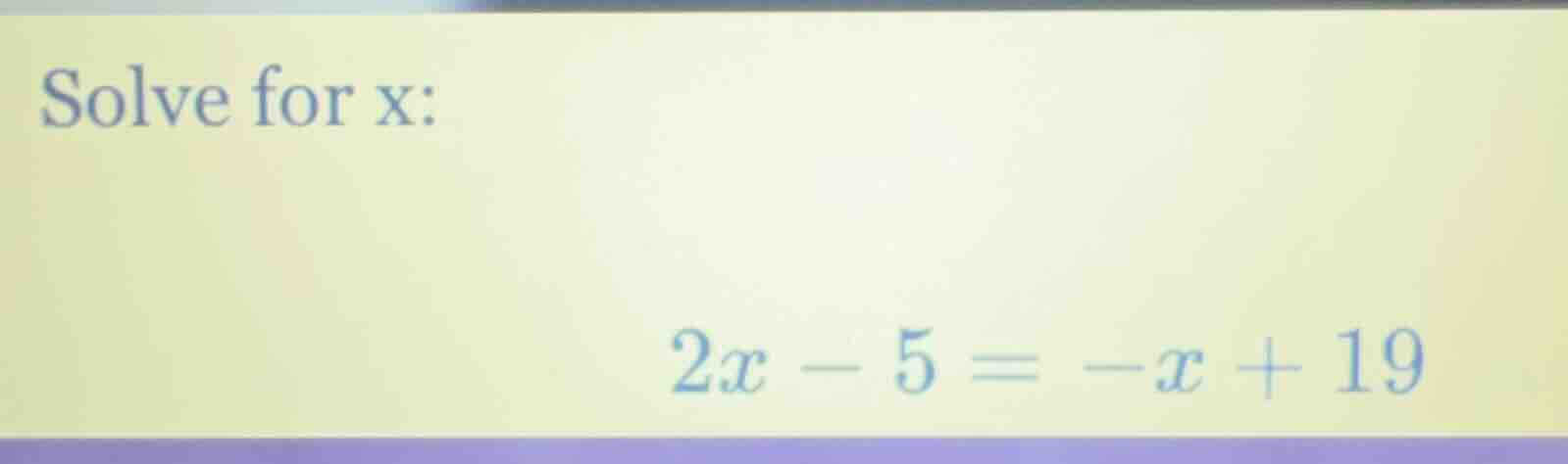 solve for x: $2x - 5 = -x + 19$