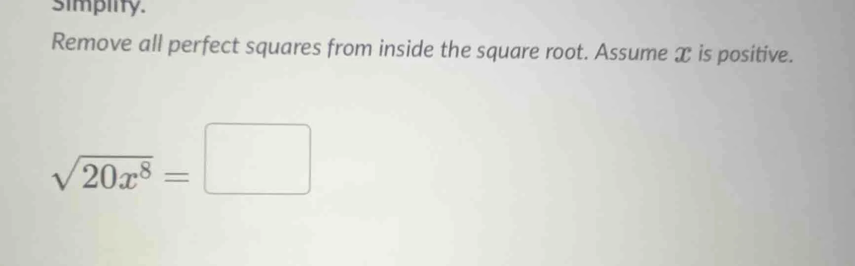 simplify. remove all perfect squares from inside the square root. assum…