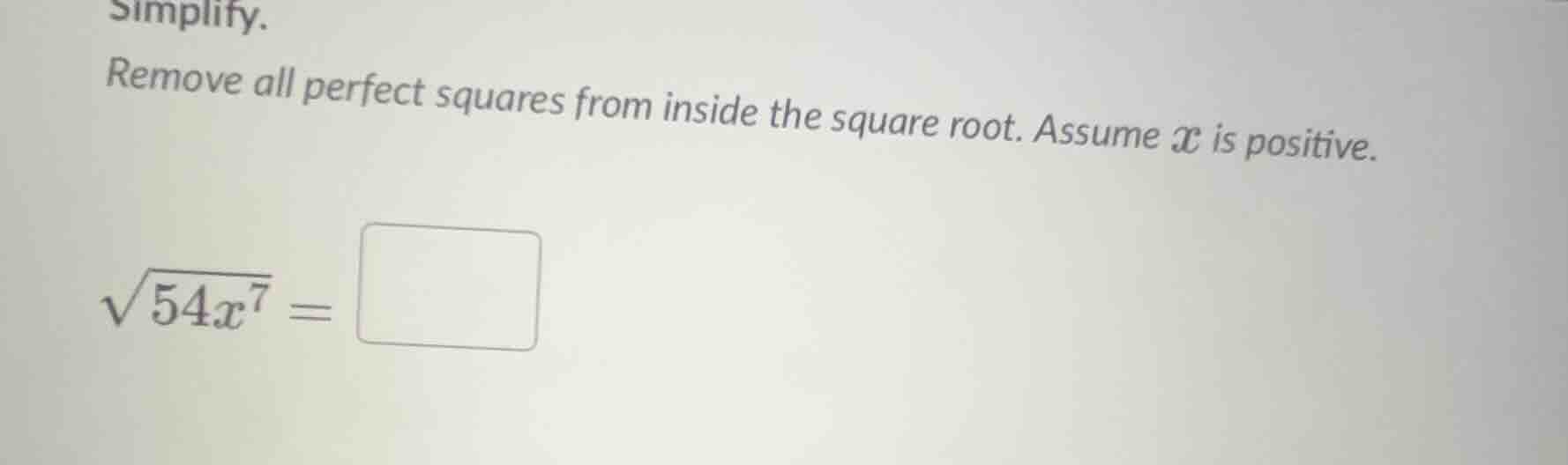 simplify. remove all perfect squares from inside the square root. assum…