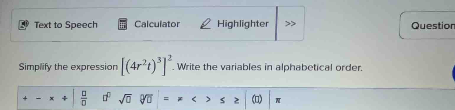 simplify the expression \\(\\left(4r^2t)^3\ ight^2\\). write the variab…