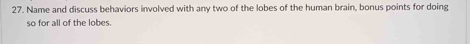 27. name and discuss behaviors involved with any two of the lobes of th…